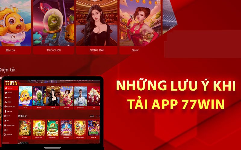 Một số lưu ý cần nhớ khi tải app 77win